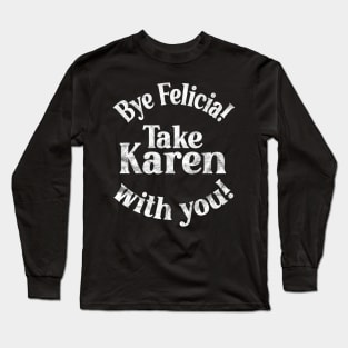 Bye Felicia! Take Karen with you! White Vintage Distressed Long Sleeve T-Shirt